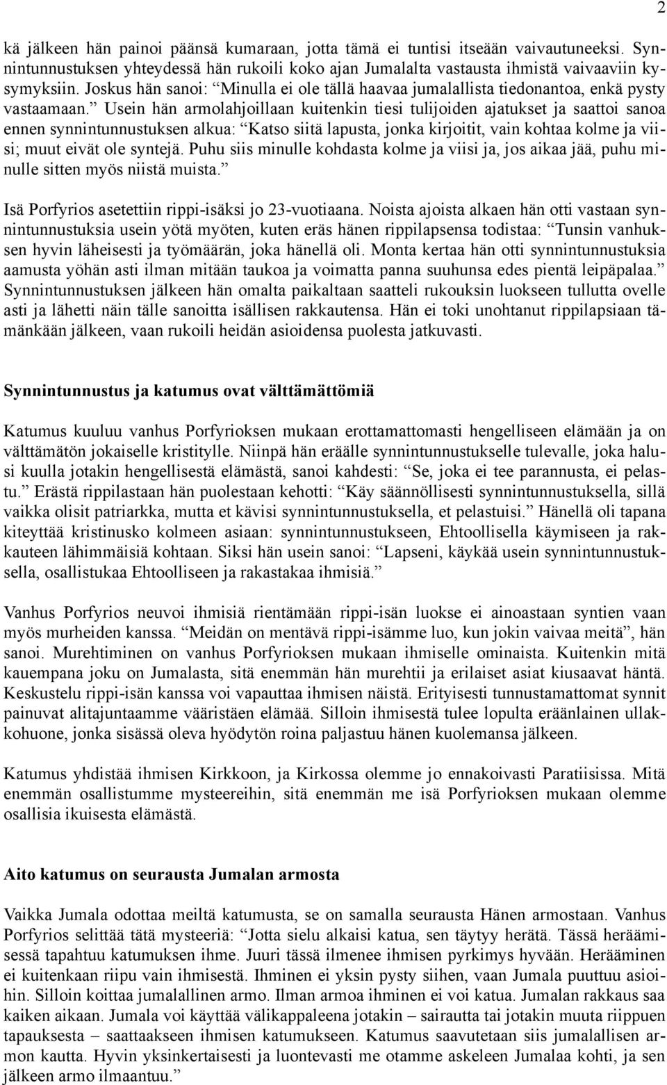 Usein hän armolahjoillaan kuitenkin tiesi tulijoiden ajatukset ja saattoi sanoa ennen synnintunnustuksen alkua: Katso siitä lapusta, jonka kirjoitit, vain kohtaa kolme ja viisi; muut eivät ole