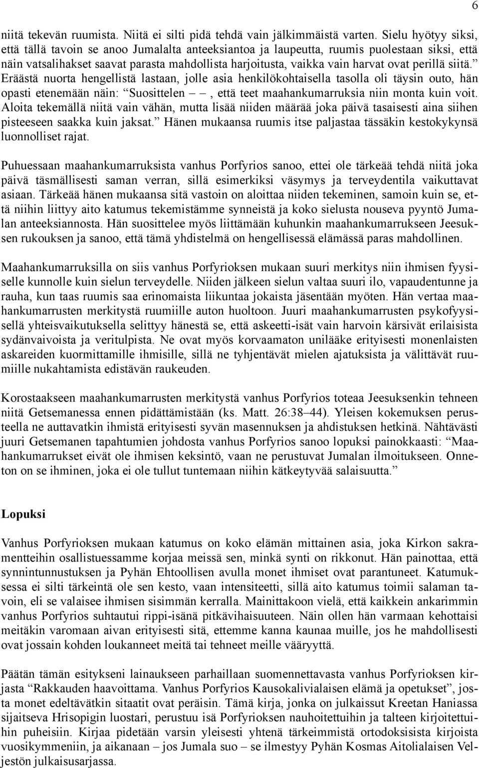 perillä siitä. Eräästä nuorta hengellistä lastaan, jolle asia henkilökohtaisella tasolla oli täysin outo, hän opasti etenemään näin: Suosittelen, että teet maahankumarruksia niin monta kuin voit.