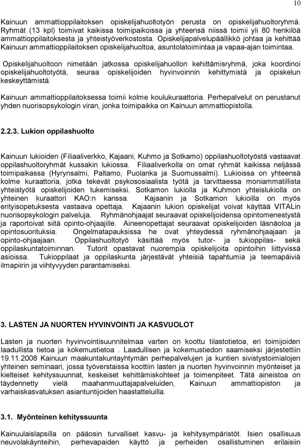 Opiskelijapalvelupäällikkö johtaa ja kehittää Kainuun ammattioppilaitoksen opiskelijahuoltoa, asuntolatoimintaa ja vapaa-ajan toimintaa.