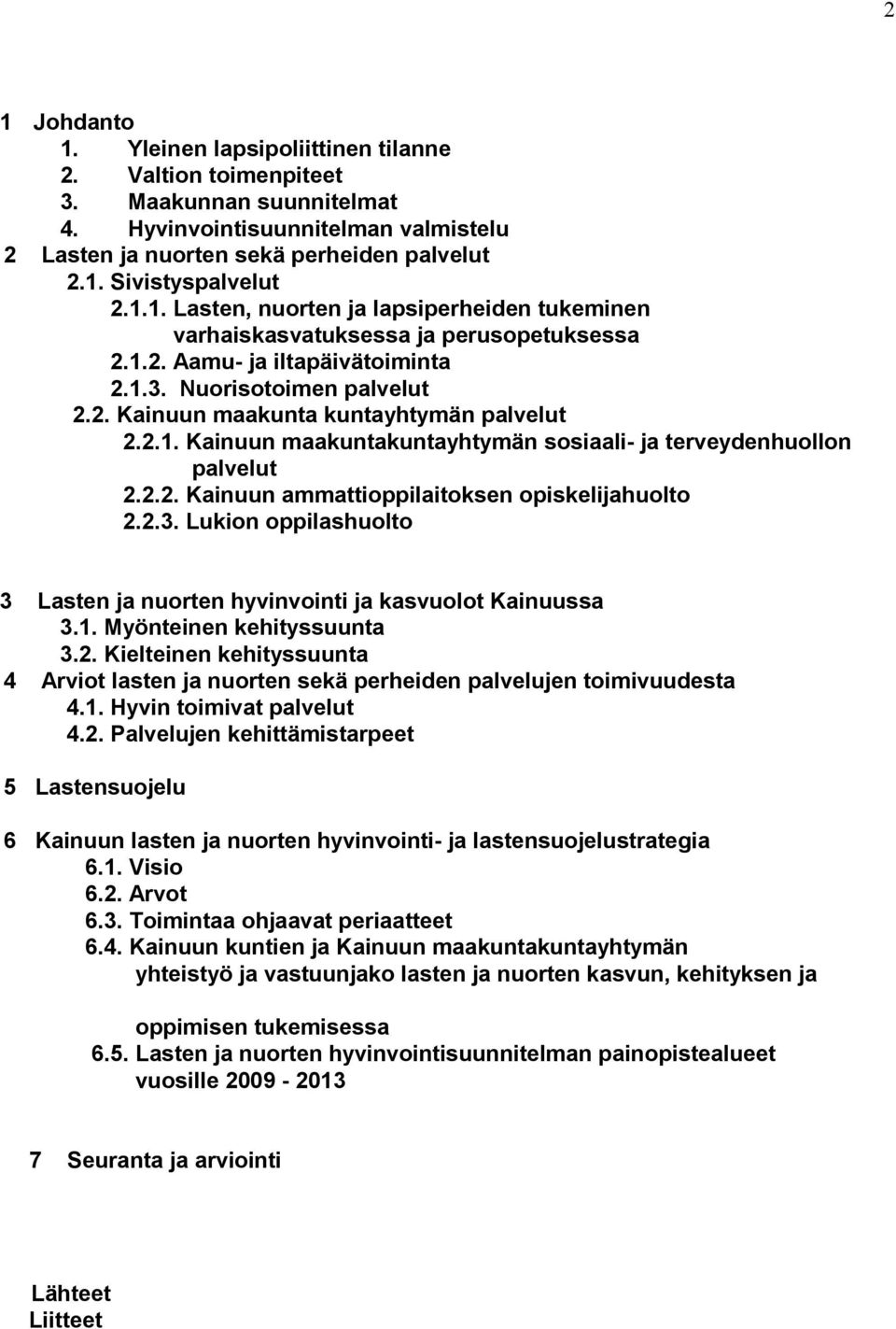 2.1. Kainuun maakuntakuntayhtymän sosiaali- ja terveydenhuollon palvelut 2.2.2. Kainuun ammattioppilaitoksen opiskelijahuolto 2.2.3.