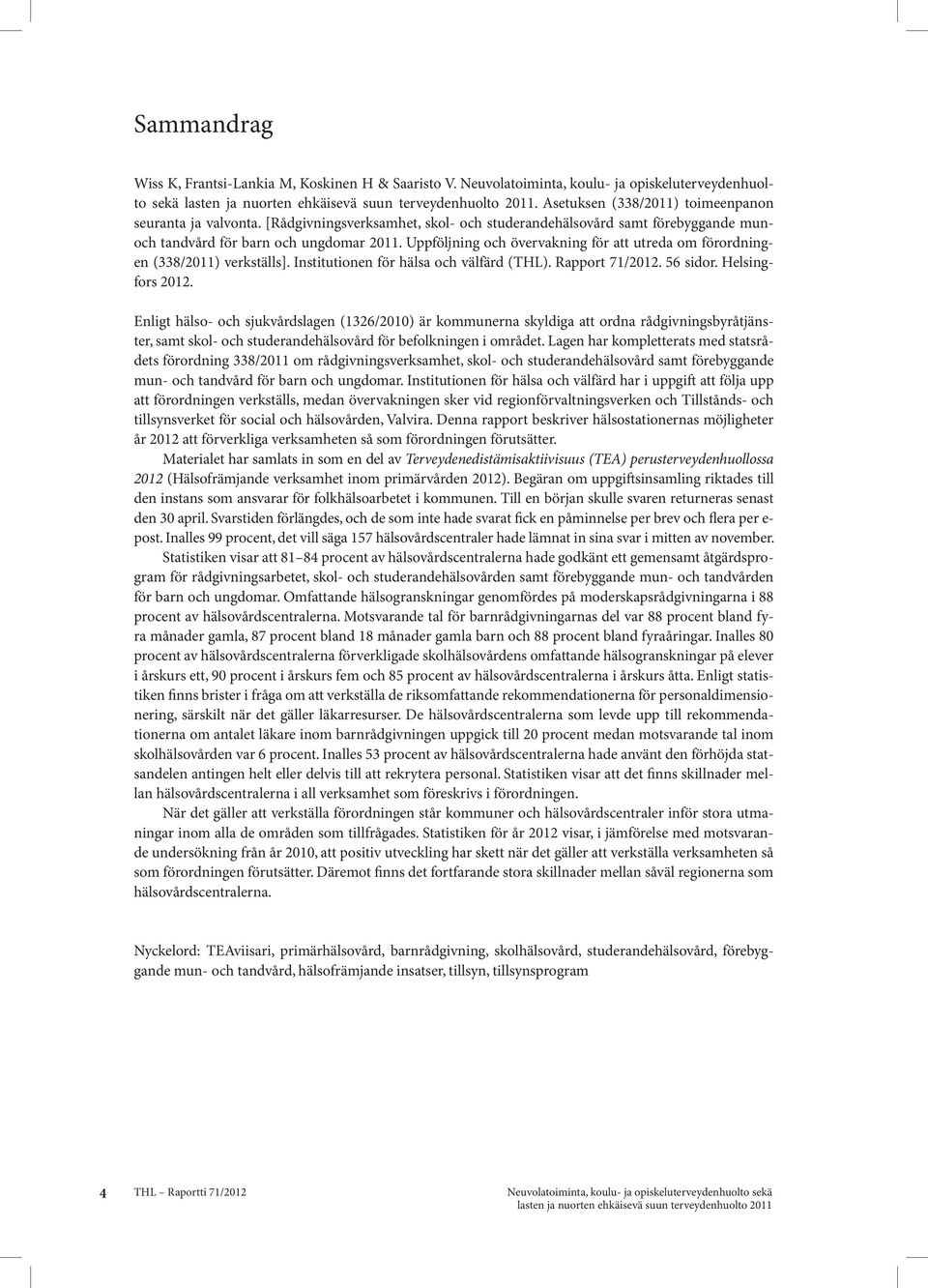 Institutionen för hälsa och välfärd (THL). Rapport 71/2012. 56 sidor. Helsingfors 2012.