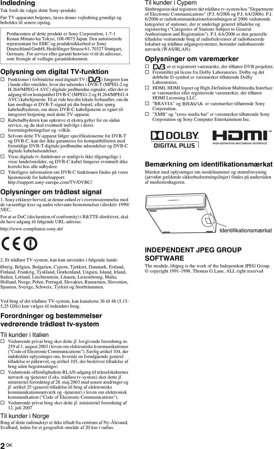 Den autoriserede repræsentant for EMC og produktsikkerhed er Sony Deutschland GmbH, Hedelfinger Strasse 61, 70327 Stuttgart, Germany.