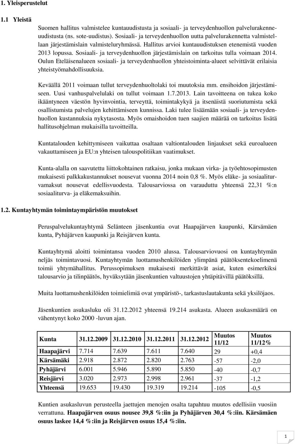 Sosiaali- ja terveydenhuollon järjestämislain on tarkoitus tulla voimaan 2014. Oulun Eteläisenalueen sosiaali- ja terveydenhuollon yhteistoiminta-alueet selvittävät erilaisia yhteistyömahdollisuuksia.