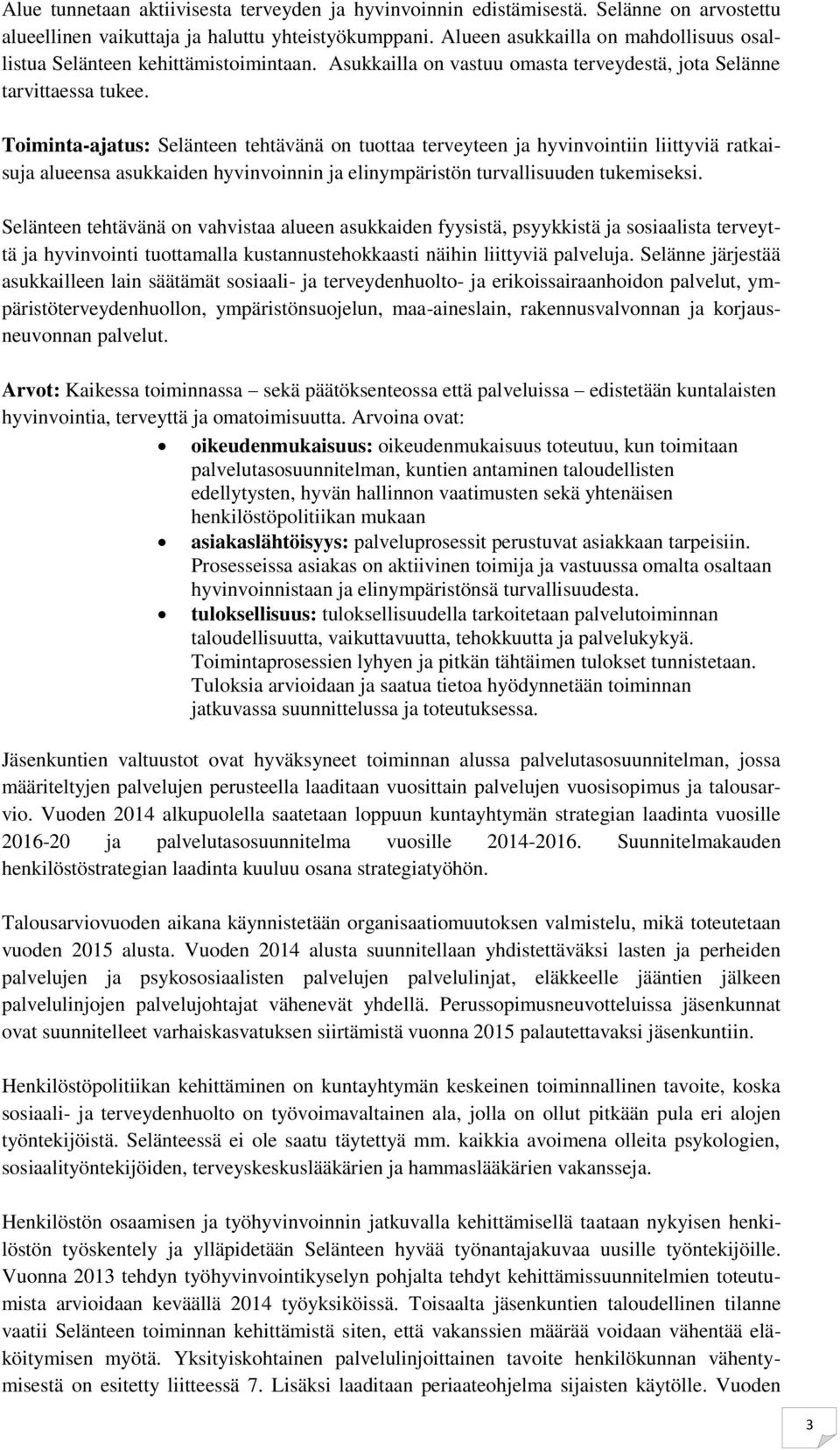 Toiminta-ajatus: Selänteen tehtävänä on tuottaa terveyteen ja hyvinvointiin liittyviä ratkaisuja alueensa asukkaiden hyvinvoinnin ja elinympäristön turvallisuuden tukemiseksi.