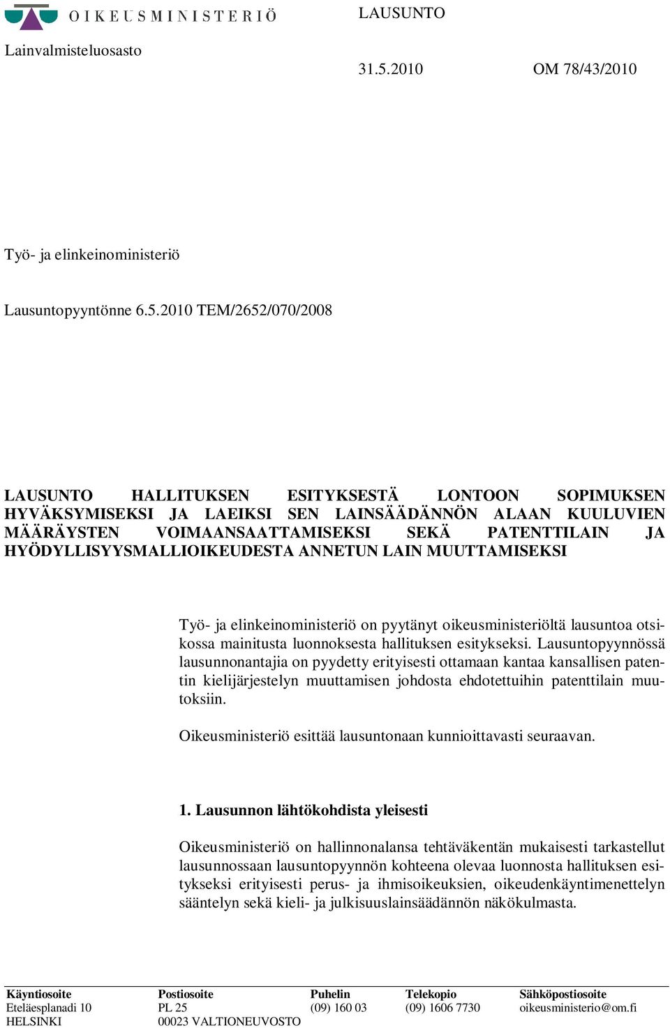 2010 TEM/2652/070/2008 LAUSUNTO HALLITUKSEN ESITYKSESTÄ LONTOON SOPIMUKSEN HYVÄKSYMISEKSI JA LAEIKSI SEN LAINSÄÄDÄNNÖN ALAAN KUULUVIEN MÄÄRÄYSTEN VOIMAANSAATTAMISEKSI SEKÄ PATENTTILAIN JA