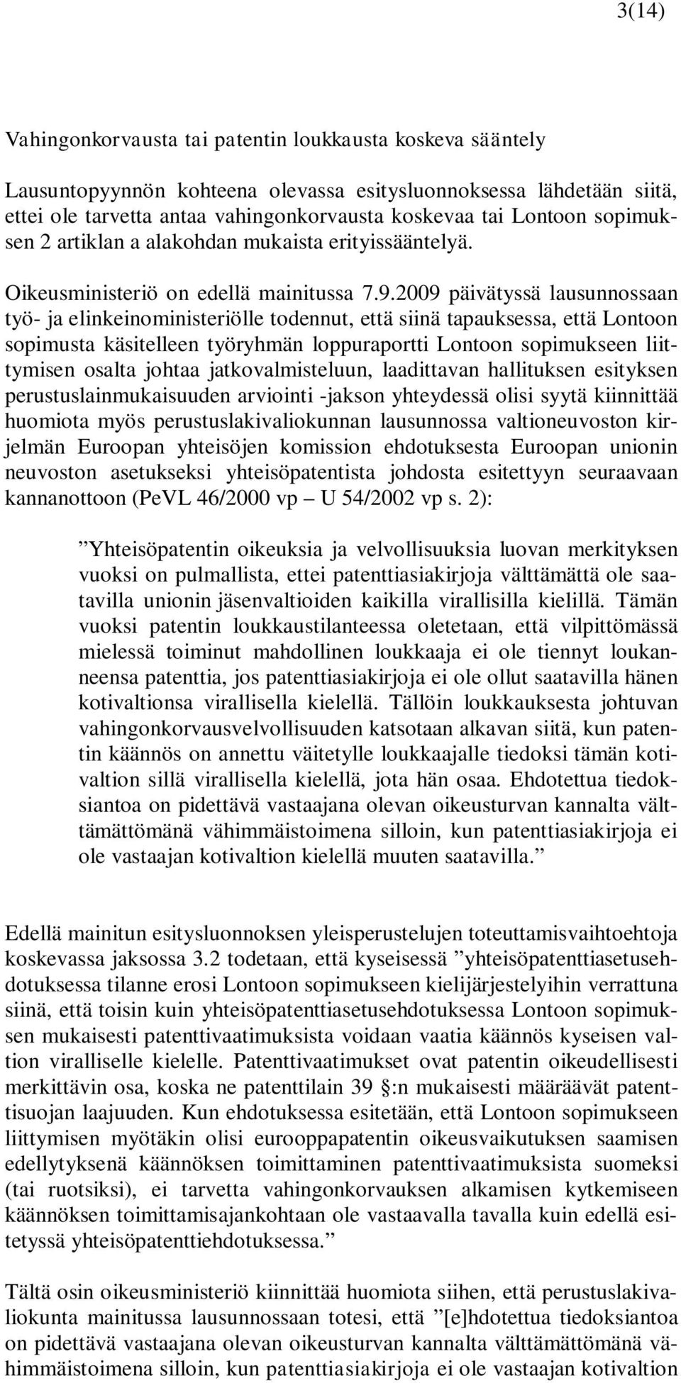 2009 päivätyssä lausunnossaan työ- ja elinkeinoministeriölle todennut, että siinä tapauksessa, että Lontoon sopimusta käsitelleen työryhmän loppuraportti Lontoon sopimukseen liittymisen osalta johtaa