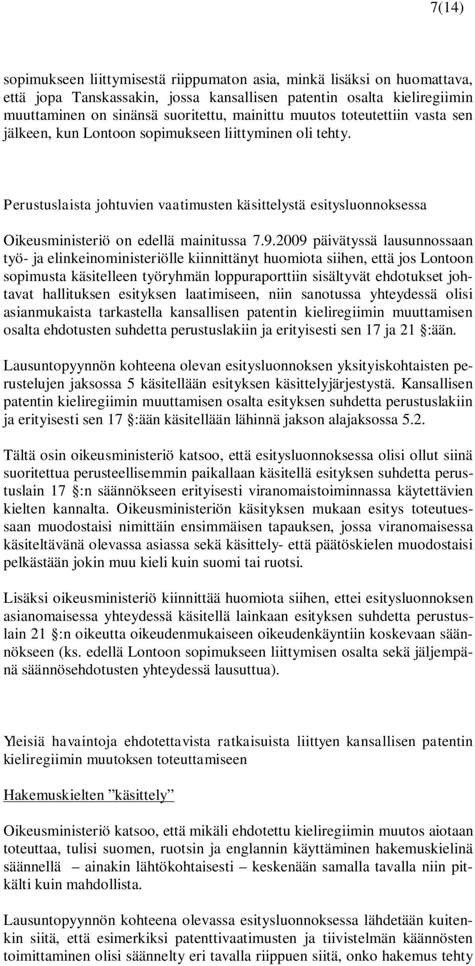 2009 päivätyssä lausunnossaan työ- ja elinkeinoministeriölle kiinnittänyt huomiota siihen, että jos Lontoon sopimusta käsitelleen työryhmän loppuraporttiin sisältyvät ehdotukset johtavat hallituksen