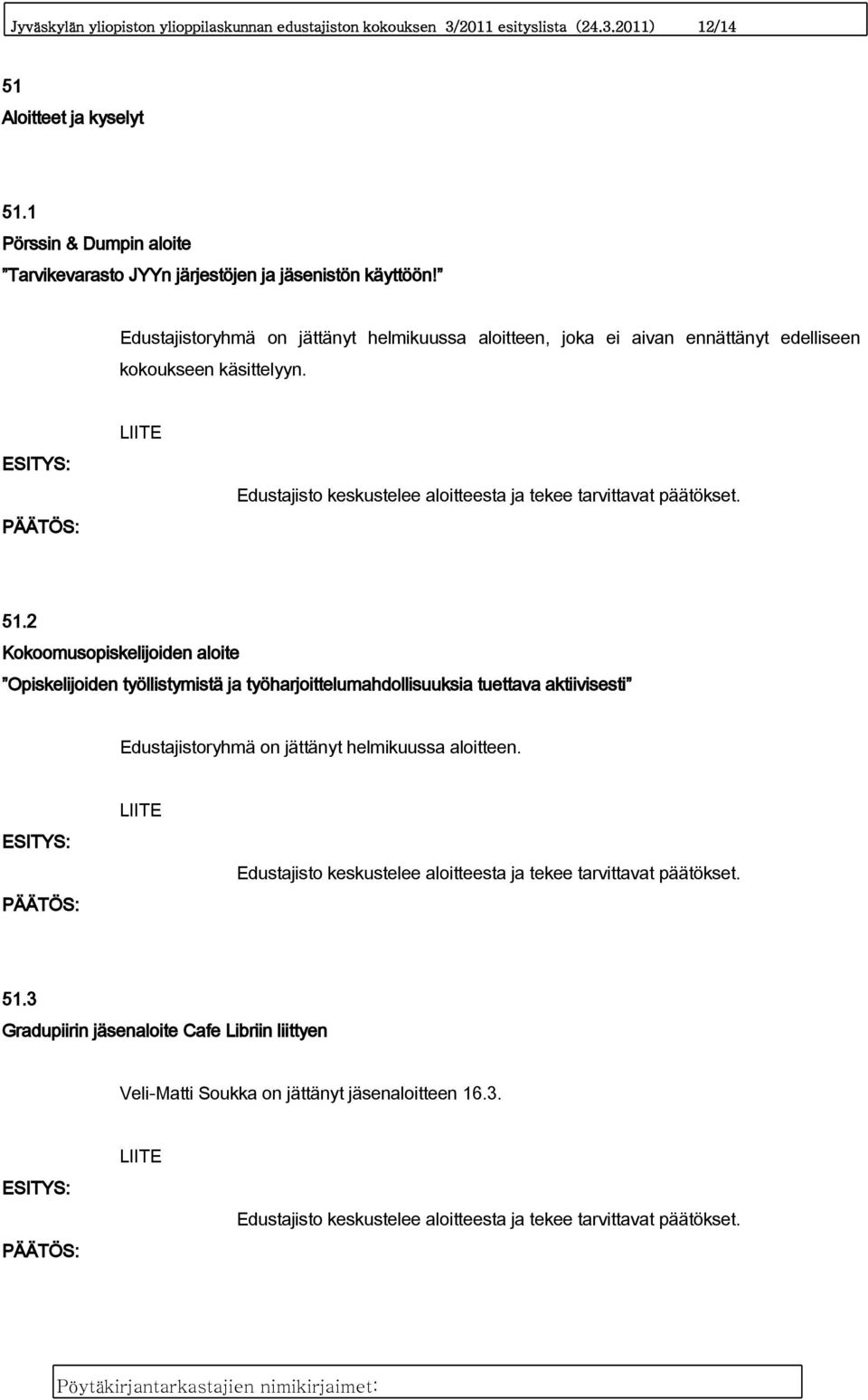 Edustajisto keskustelee aloitteesta ja tekee tarvittavat päätökset. 51.