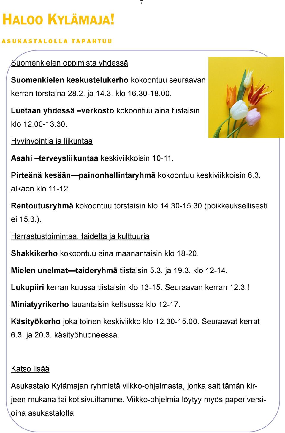 Pirteänä kesään painonhallintaryhmä kokoontuu keskiviikkoisin 6.3. alkaen klo 11-12. Rentoutusryhmä kokoontuu torstaisin klo 14.30-15.30 (poikkeuksellisesti ei 15.3.).