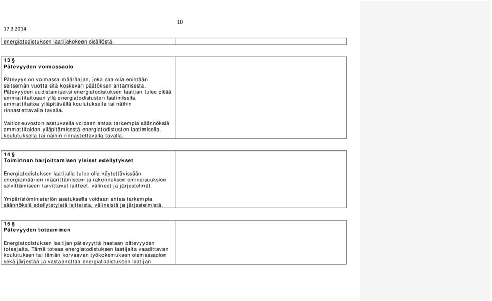 Valtioneuvoston asetuksella voidaan antaa tarkempia säännöksiä ammattitaidon ylläpitämisestä energiatodistusten laatimisella, koulutuksella tai näihin rinnastettavalla tavalla.