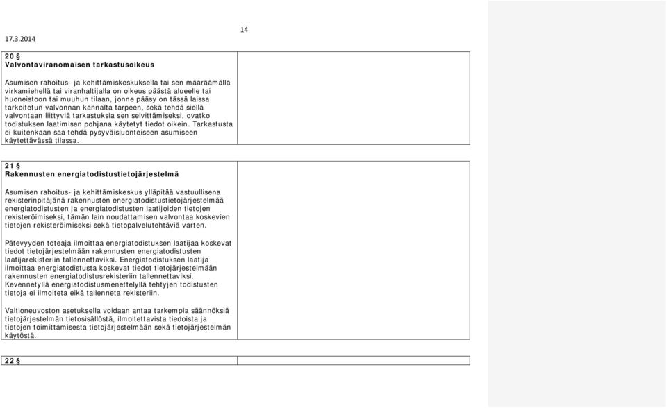 tiedot oikein. Tarkastusta ei kuitenkaan saa tehdä pysyväisluonteiseen asumiseen käytettävässä tilassa.