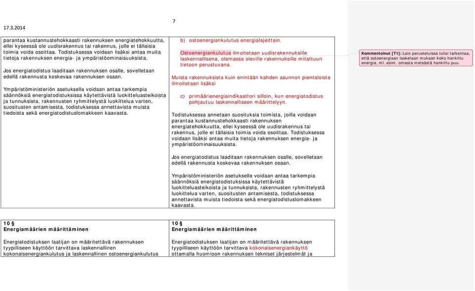 Jos energiatodistus laaditaan rakennuksen osalle, sovelletaan edellä rakennusta koskevaa rakennuksen osaan.