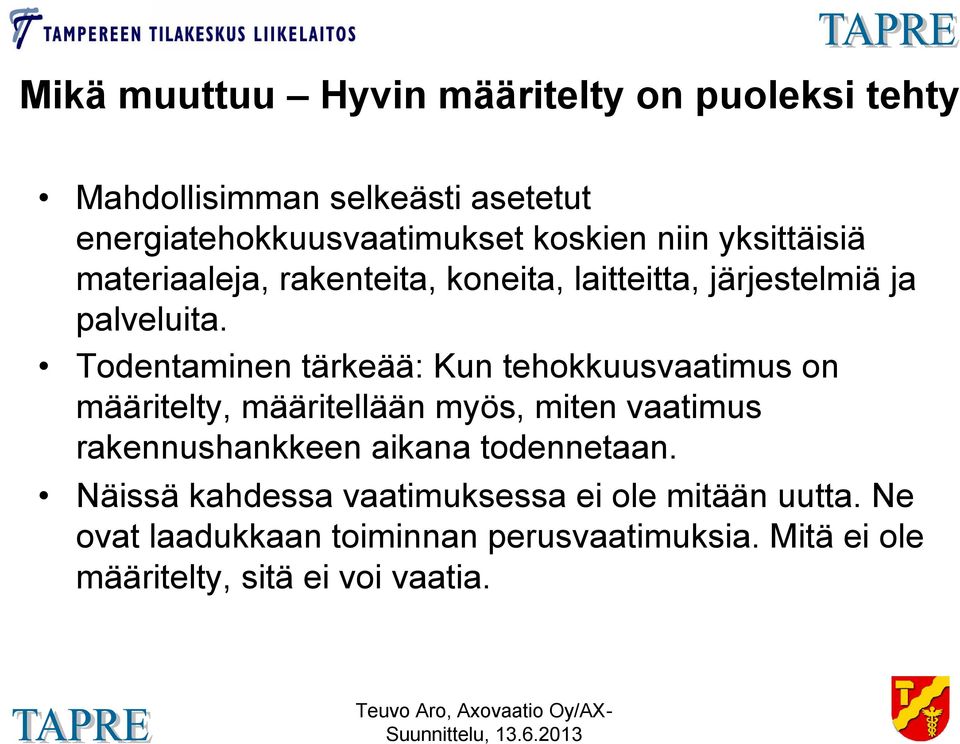 Todentaminen tärkeää: Kun tehokkuusvaatimus on määritelty, määritellään myös, miten vaatimus rakennushankkeen aikana
