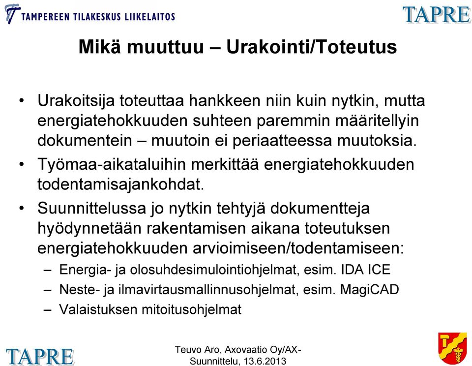 Suunnittelussa jo nytkin tehtyjä dokumentteja hyödynnetään rakentamisen aikana toteutuksen energiatehokkuuden