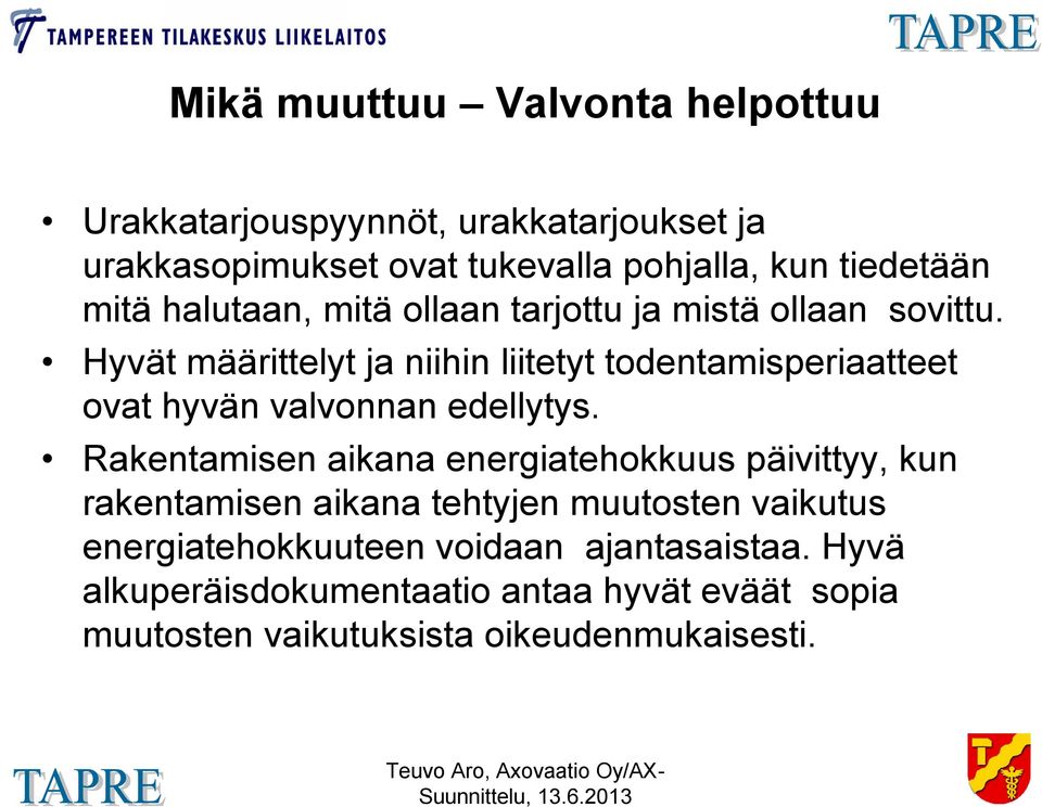 Hyvät määrittelyt ja niihin liitetyt todentamisperiaatteet ovat hyvän valvonnan edellytys.