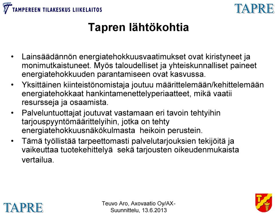 Yksittäinen kiinteistönomistaja joutuu määrittelemään/kehittelemään energiatehokkaat hankintamenettelyperiaatteet, mikä vaatii resursseja ja osaamista.