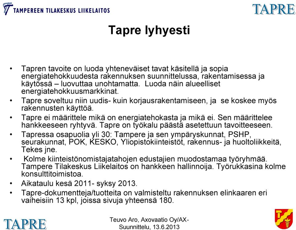 Sen määrittelee hankkeeseen ryhtyvä. Tapre on työkalu päästä asetettuun tavoitteeseen.