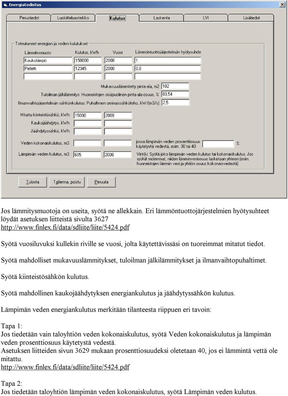 Syötä kiinteistösähkön kulutus. Syötä mahdollinen kaukojäähdytyksen energiankulutus ja jäähdytyssähkön kulutus.