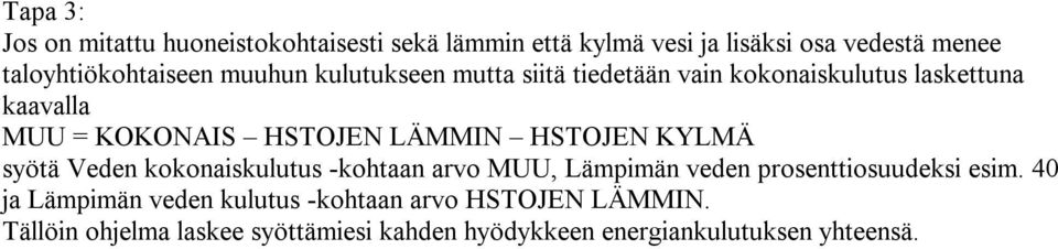 HSTOJEN LÄMMIN HSTOJEN KYLMÄ syötä Veden kokonaiskulutus -kohtaan arvo MUU, Lämpimän veden prosenttiosuudeksi esim.