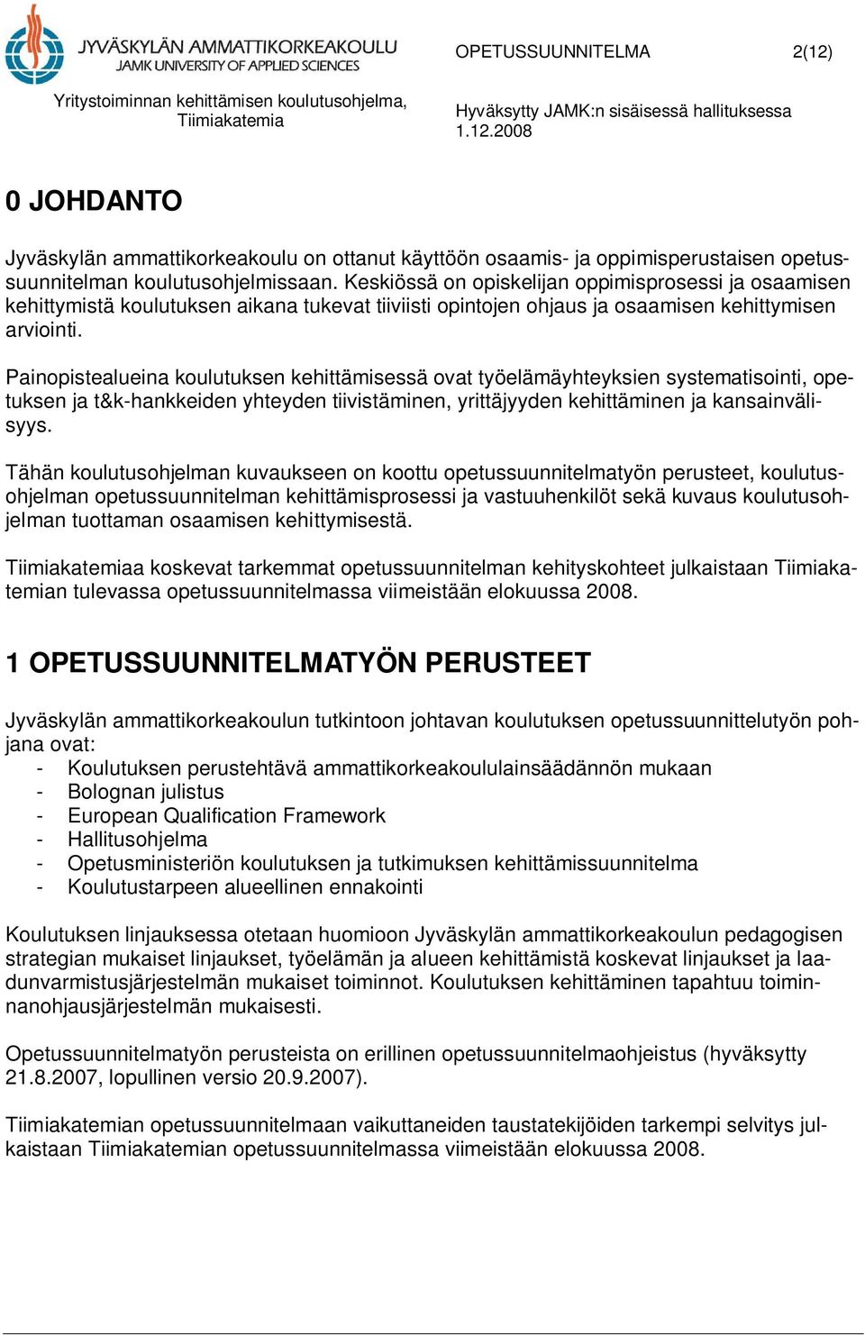 Painopistealueina koulutuksen kehittämisessä ovat työelämäyhteyksien systematisointi, opetuksen ja t&k-hankkeiden yhteyden tiivistäminen, yrittäjyyden kehittäminen ja kansainvälisyys.