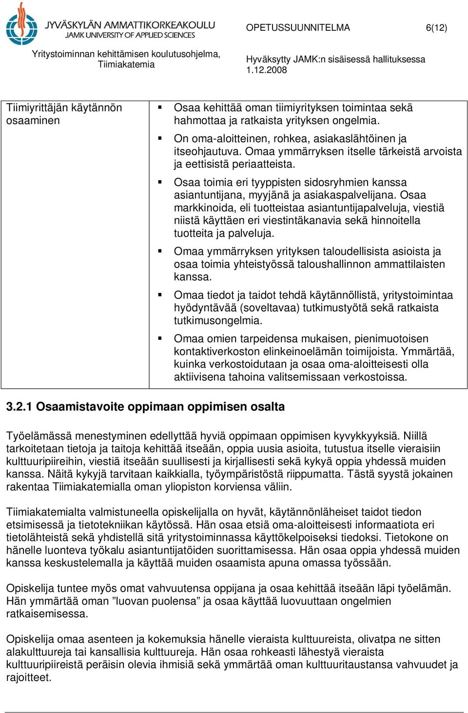 Osaa toimia eri tyyppisten sidosryhmien kanssa asiantuntijana, myyjänä ja asiakaspalvelijana.