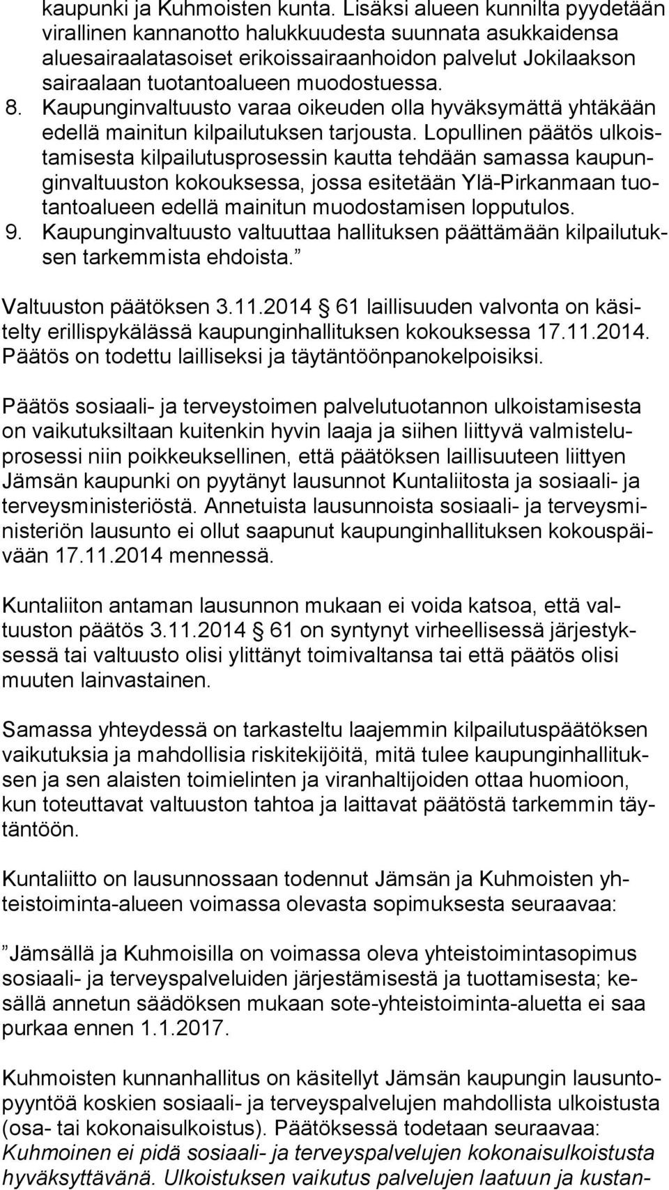 muodostuessa. 8. Kaupunginvaltuusto varaa oikeuden olla hyväksymättä yh tä kään edel lä mainitun kilpailutuksen tarjousta.