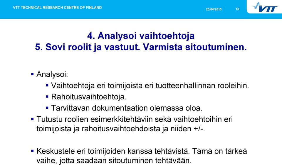 Tarvittavan dokumentaation olemassa oloa.