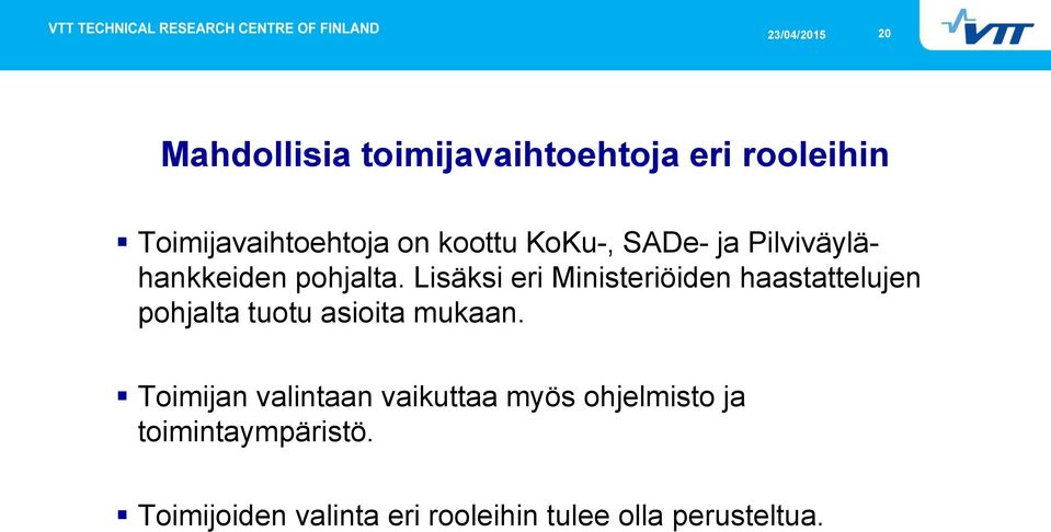 Lisäksi eri Ministeriöiden haastattelujen pohjalta tuotu asioita mukaan.