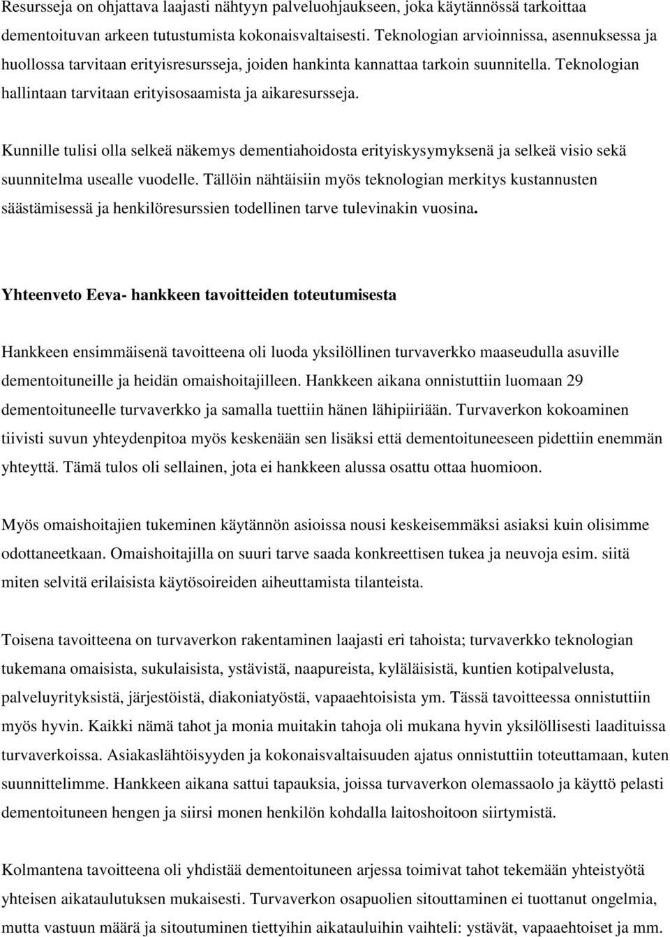 Kunnille tulisi olla selkeä näkemys dementiahoidosta erityiskysymyksenä ja selkeä visio sekä suunnitelma usealle vuodelle.