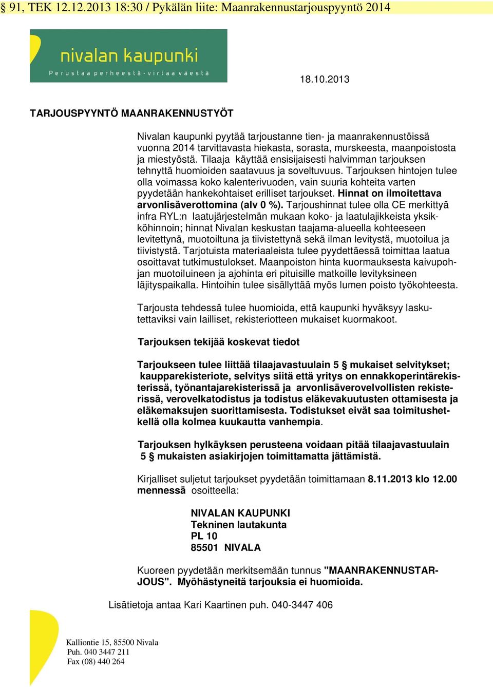 Tilaaja käyttää ensisijaisesti halvimman tarjouksen tehnyttä huomioiden saatavuus ja soveltuvuus.