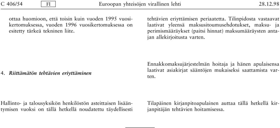 Tilinpidosta vastaavat laativat yleensä maksusitoumusehdotukset, maksu- ja perimismääräykset (paitsi hinnat) maksumääräysten antajan allekirjoitusta varten. 4.