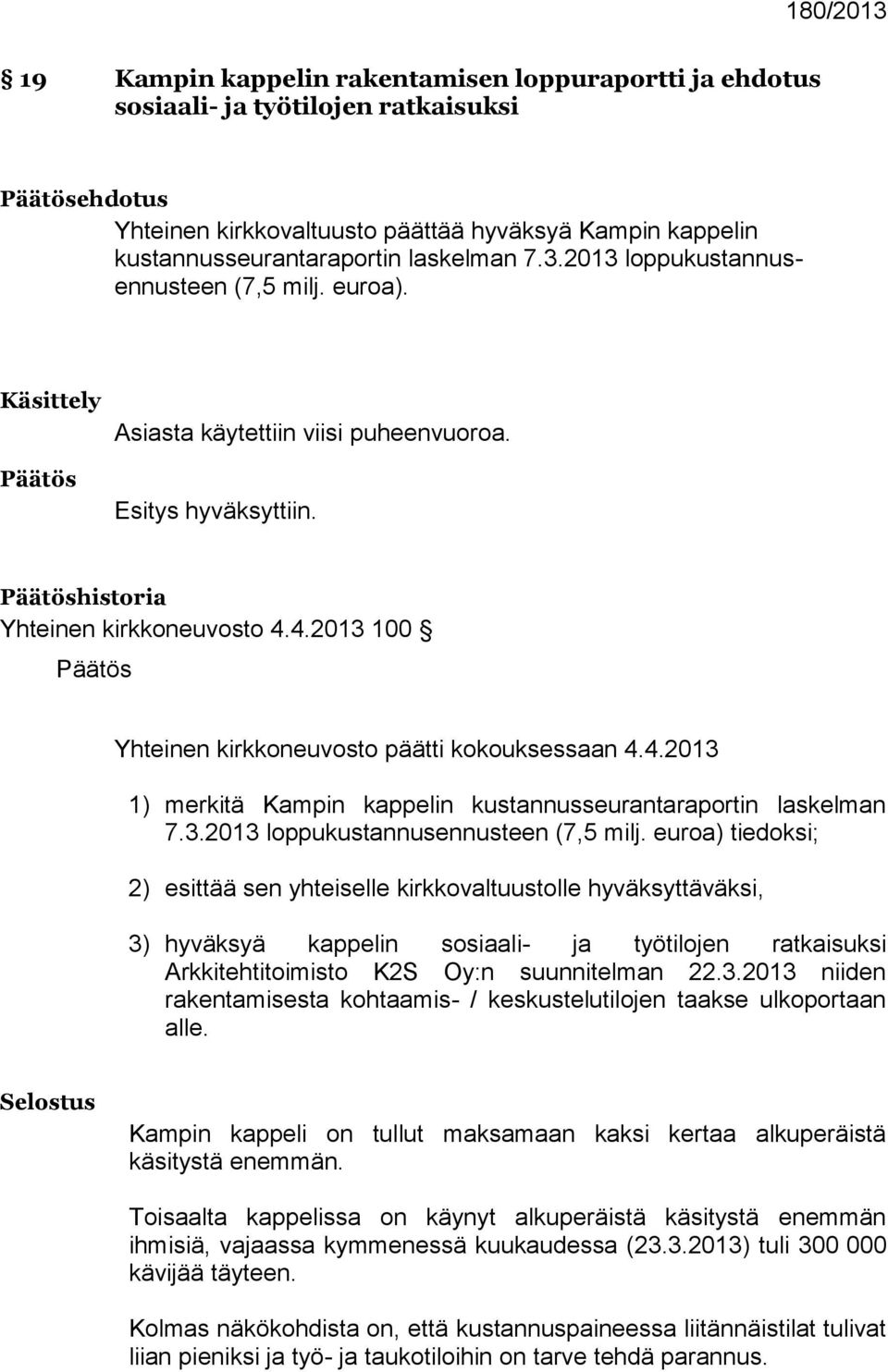 4.2013 100 Päätös Yhteinen kirkkoneuvosto päätti kokouksessaan 4.4.2013 1) merkitä Kampin kappelin kustannusseurantaraportin laskelman 7.3.2013 loppukustannusennusteen (7,5 milj.