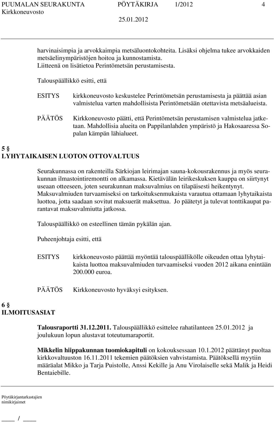 kirkkoneuvosto keskustelee Perintömetsän perustamisesta ja päättää asian valmistelua varten mahdollisista Perintömetsään otettavista metsäalueista.