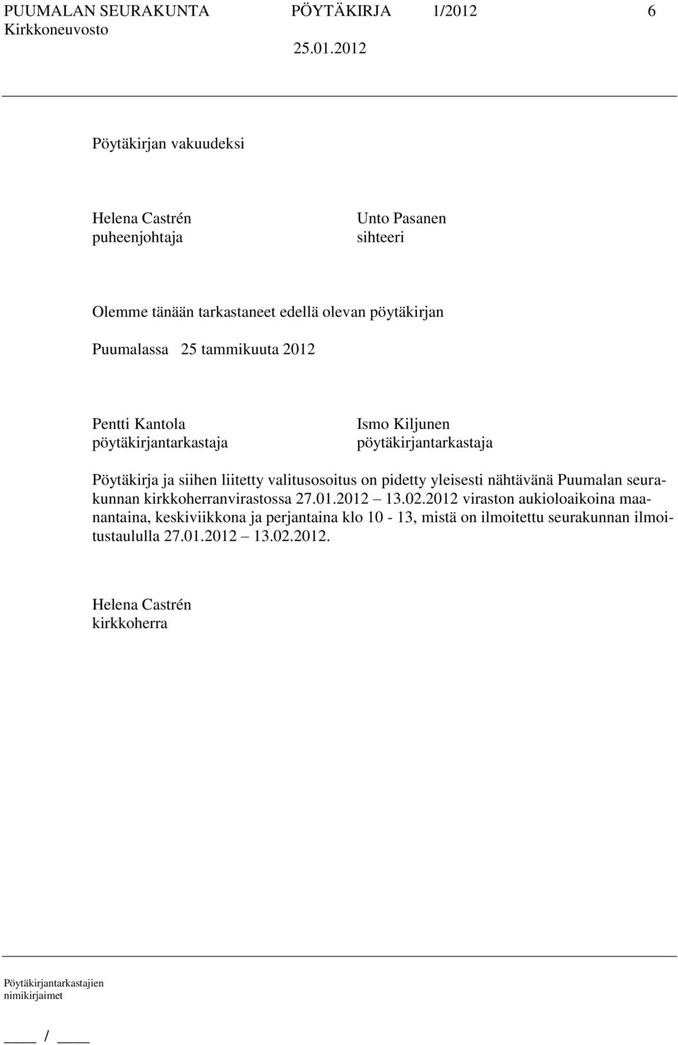 siihen liitetty valitusosoitus on pidetty yleisesti nähtävänä Puumalan seurakunnan kirkkoherranvirastossa 27.01.2012 13.02.