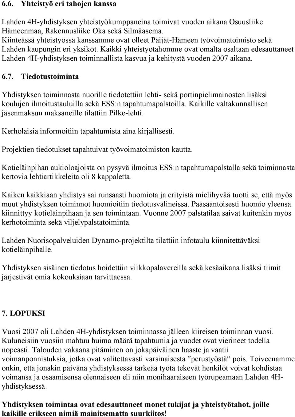 Kaikki yhteistyötahomme ovat omalta osaltaan edesauttaneet Lahden 4H-yhdistyksen toiminnallista kasvua ja kehitystä vuoden 2007 