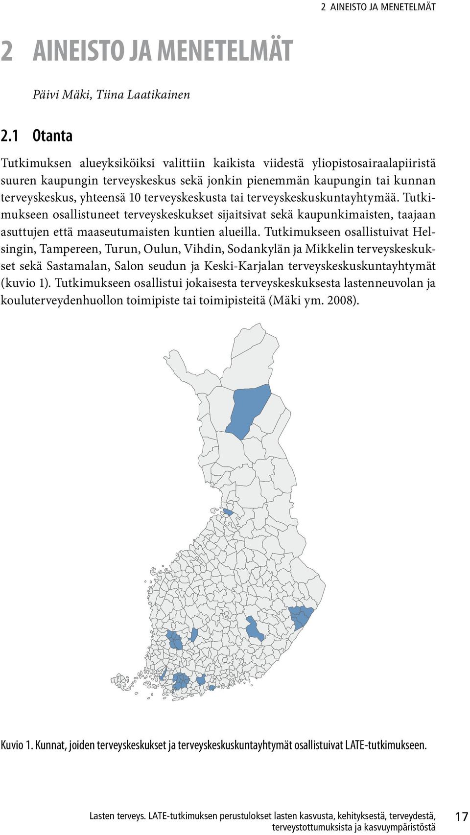 terveyskeskusta tai terveyskeskuskuntayhtymää. Tutkimukseen osallistuneet terveyskeskukset sijaitsivat sekä kaupunkimaisten, taajaan asuttujen että maaseutumaisten kuntien alueilla.