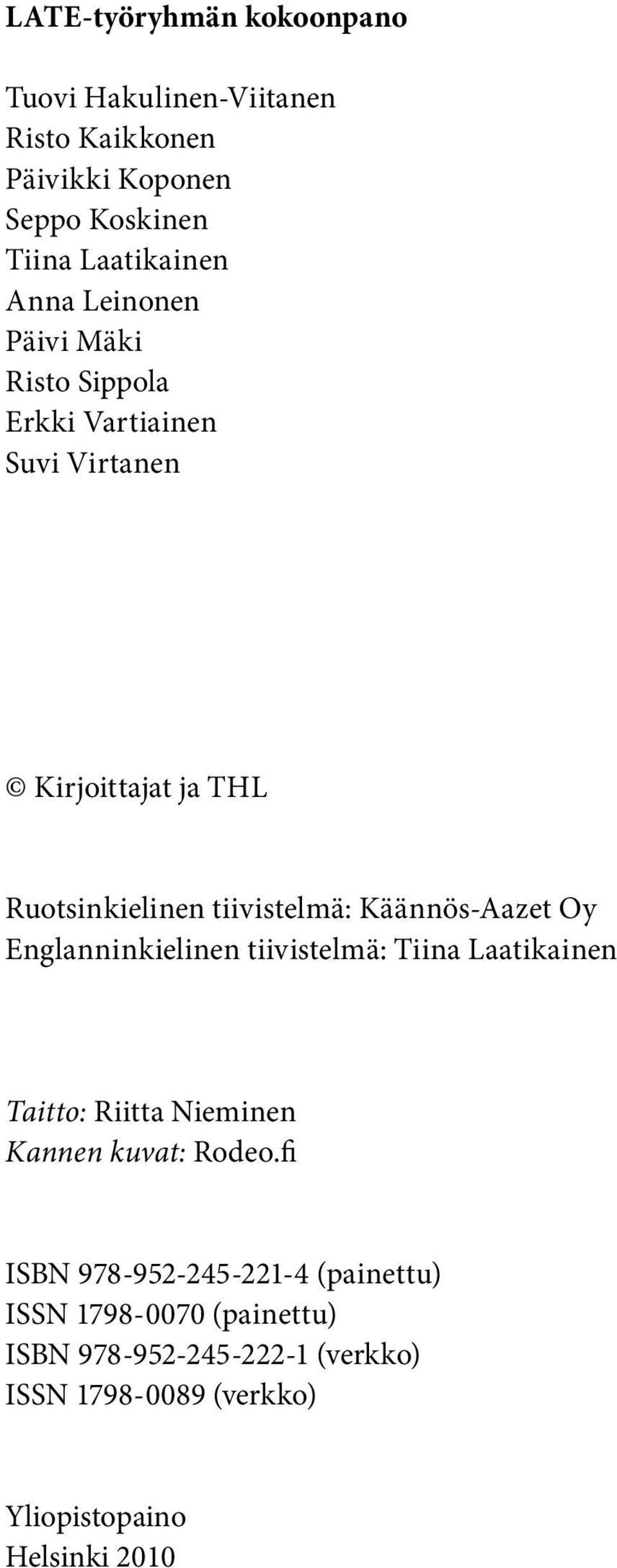 Käännös-Aazet Oy Englanninkielinen tiivistelmä: Tiina Laatikainen Taitto: Riitta Nieminen Kannen kuvat: Rodeo.