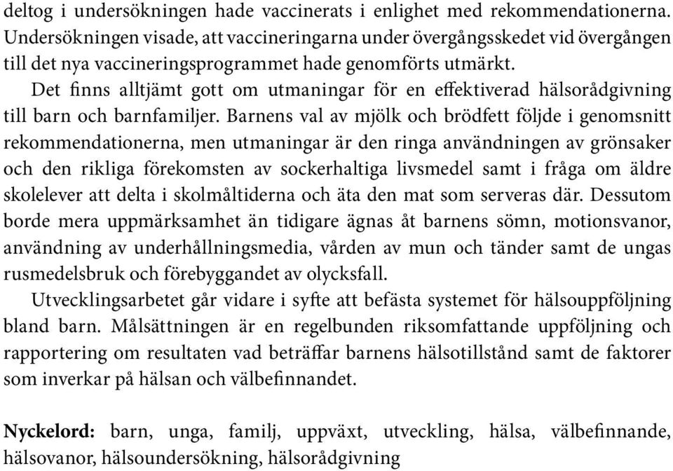 Det finns alltjämt gott om utmaningar för en effektiverad hälsorådgivning till barn och barnfamiljer.