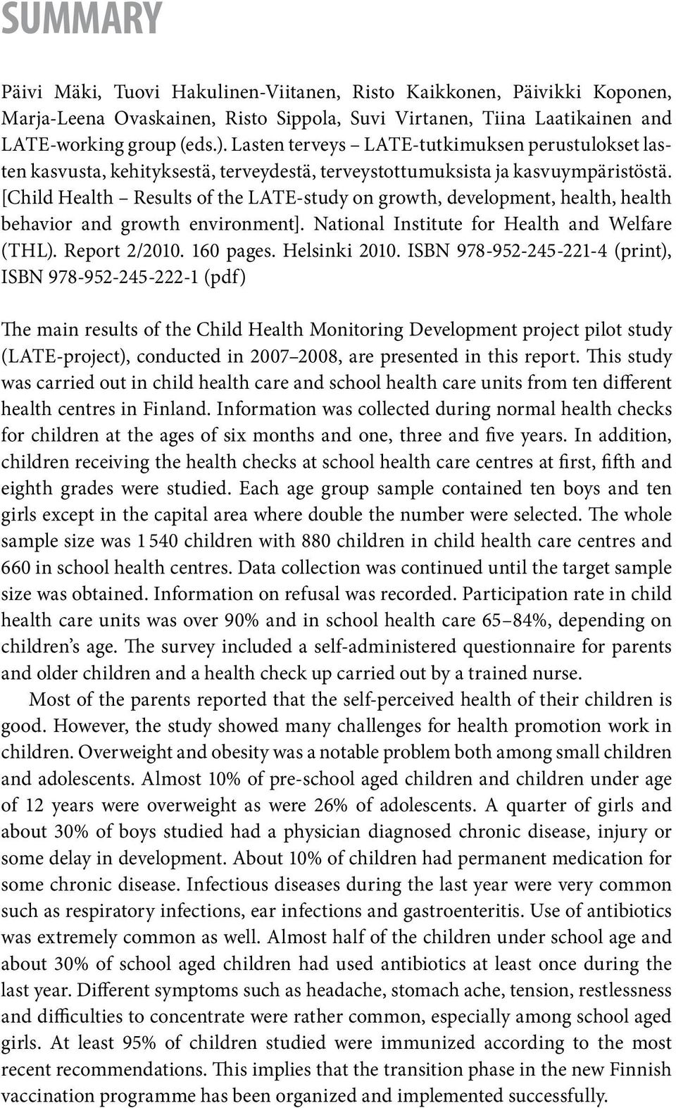 [Child Health Results of the LATE-study on growth, development, health, health behavior and growth environment]. National Institute for Health and Welfare (THL). Report 2/2010. 160 pages.