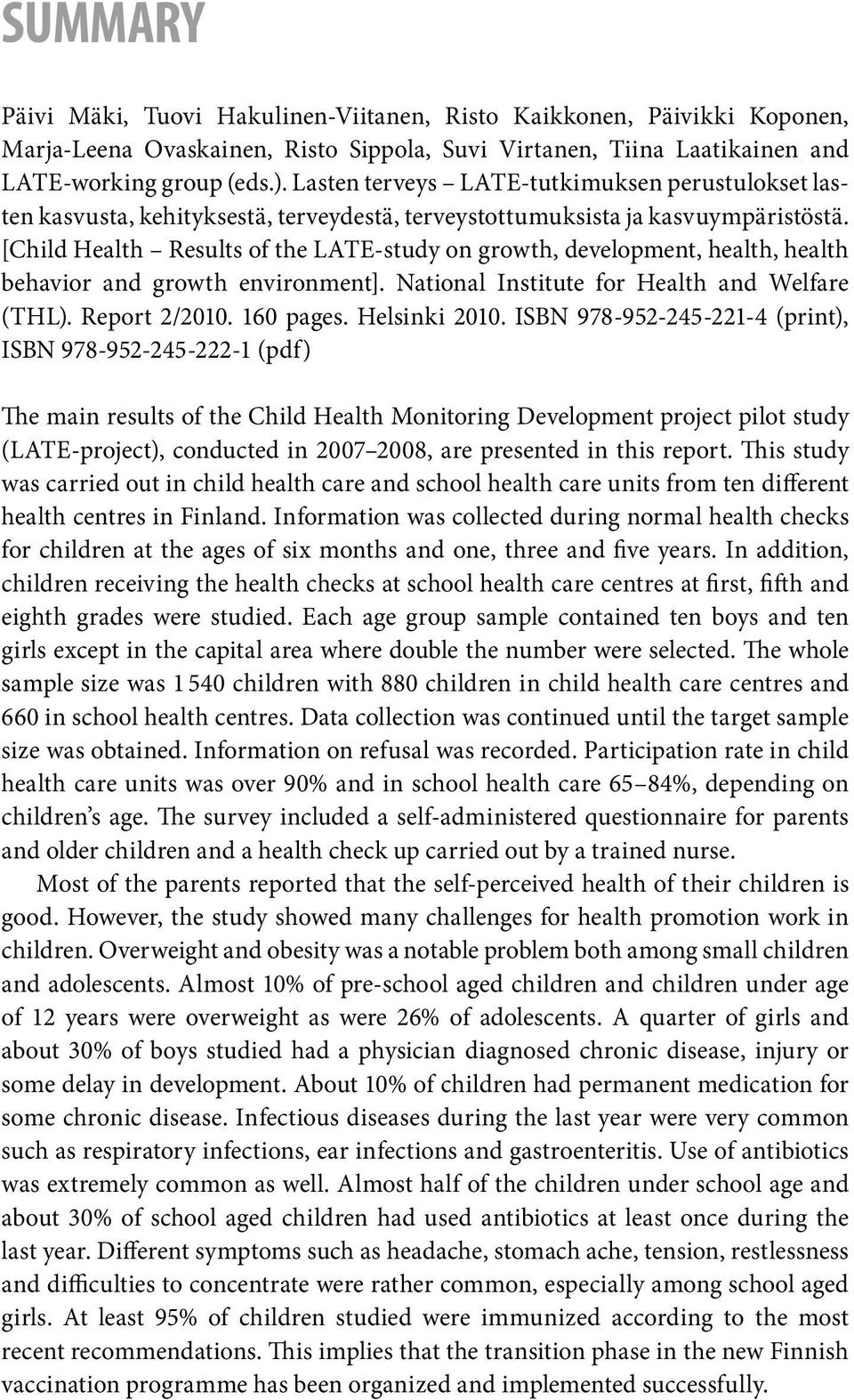 [Child Health Results of the LATE-study on growth, development, health, health behavior and growth environment]. National Institute for Health and Welfare (THL). Report 2/2010. 160 pages.