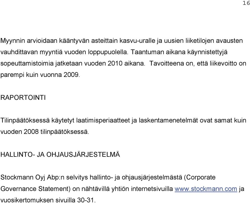 RAPORTOINTI Tilinpäätöksessä käytetyt laatimisperiaatteet ja laskentamenetelmät ovat samat kuin vuoden 2008 tilinpäätöksessä.