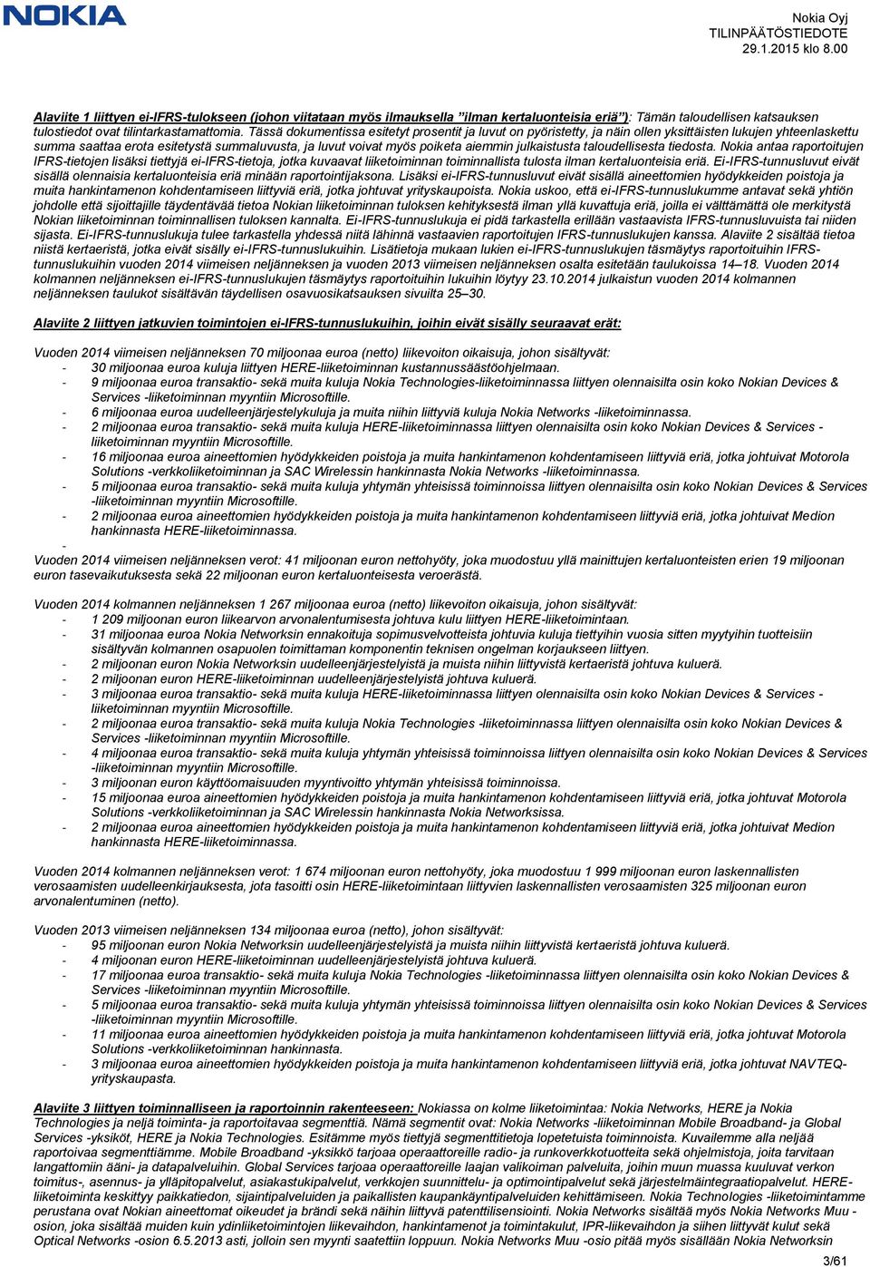 julkaistusta taloudellisesta tiedosta. Nokia antaa raportoitujen IFRS-tietojen lisäksi tiettyjä ei-ifrs-tietoja, jotka kuvaavat liiketoiminnan toiminnallista tulosta ilman kertaluonteisia eriä.