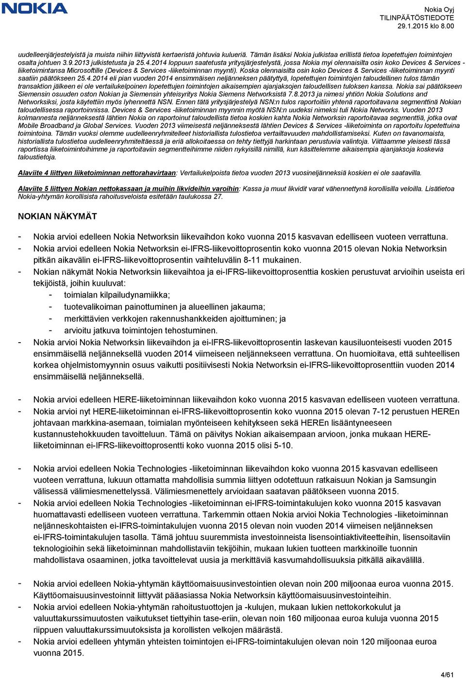 Koska olennaisilta osin koko Devices & Services -liiketoiminnan myynti saatiin päätökseen 25.4.