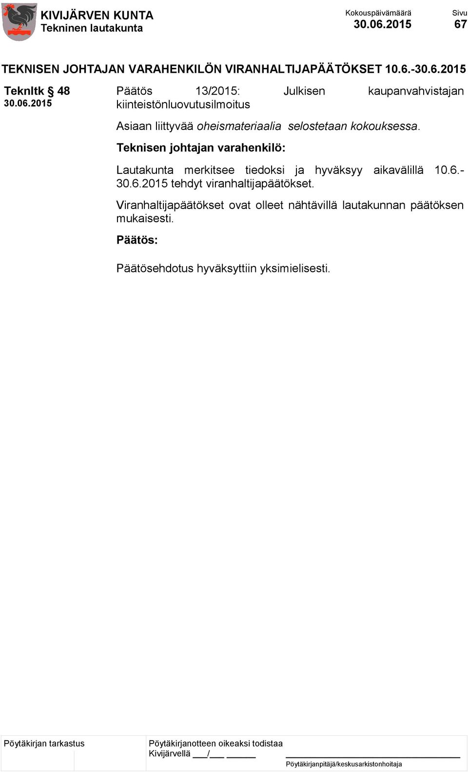 Lautakunta merkitsee tiedoksi ja hyväksyy aikavälillä 10.6.- 30.6.2015 tehdyt viranhaltijapäätökset.