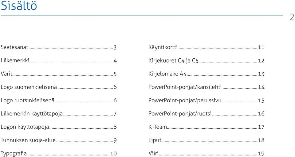 ..10 Käyntikortti...11 Kirjekuoret C4 ja C5...12 Kirjelomake A4...13 PowerPoint-pohjat/kansilehti.