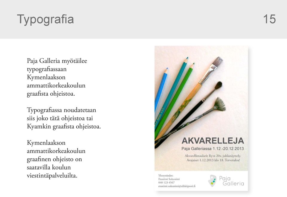 Typografiassa noudatetaan siis joko tätä ohjeistoa tai Kyamkin