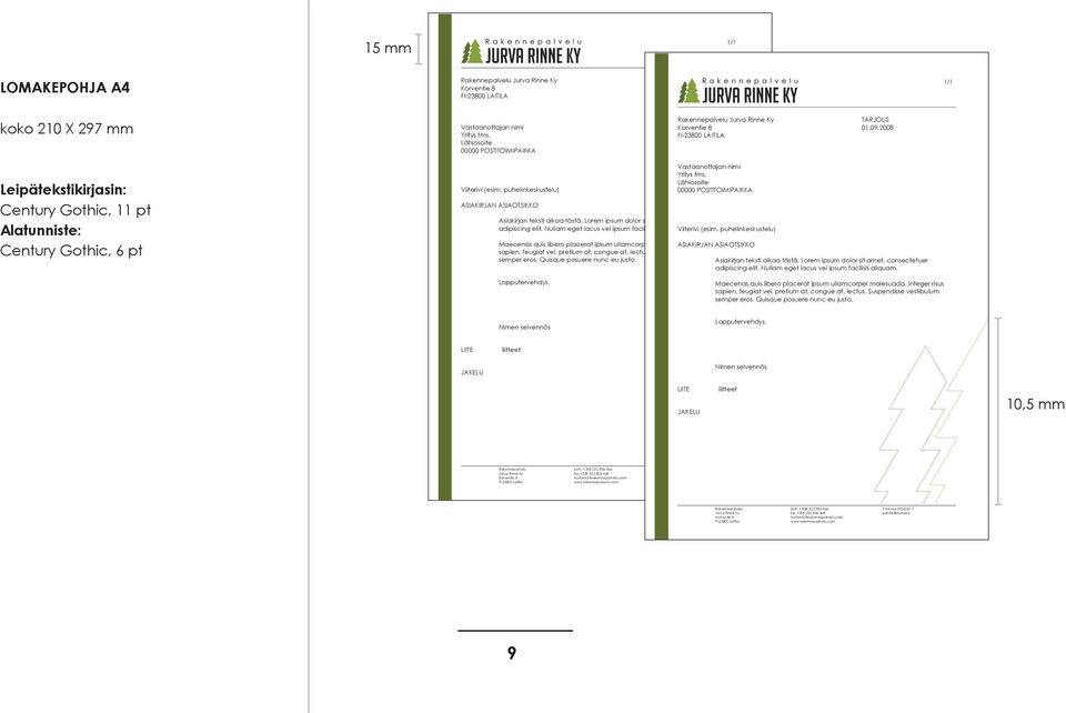 2008 Leipätekstikirjasin: Century Gothic, 11 pt Alatunniste: Century Gothic, 6 pt Vastaanottajan nimi Yritys tms. Lähiosoite Viiterivi (esim.