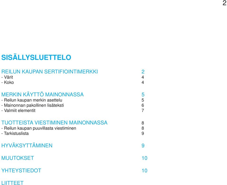 Valmiit elementit 7 TUOTTEISTA VIESTIMINEN MAINONNASSA 8 - Reilun kaupan puuvillasta