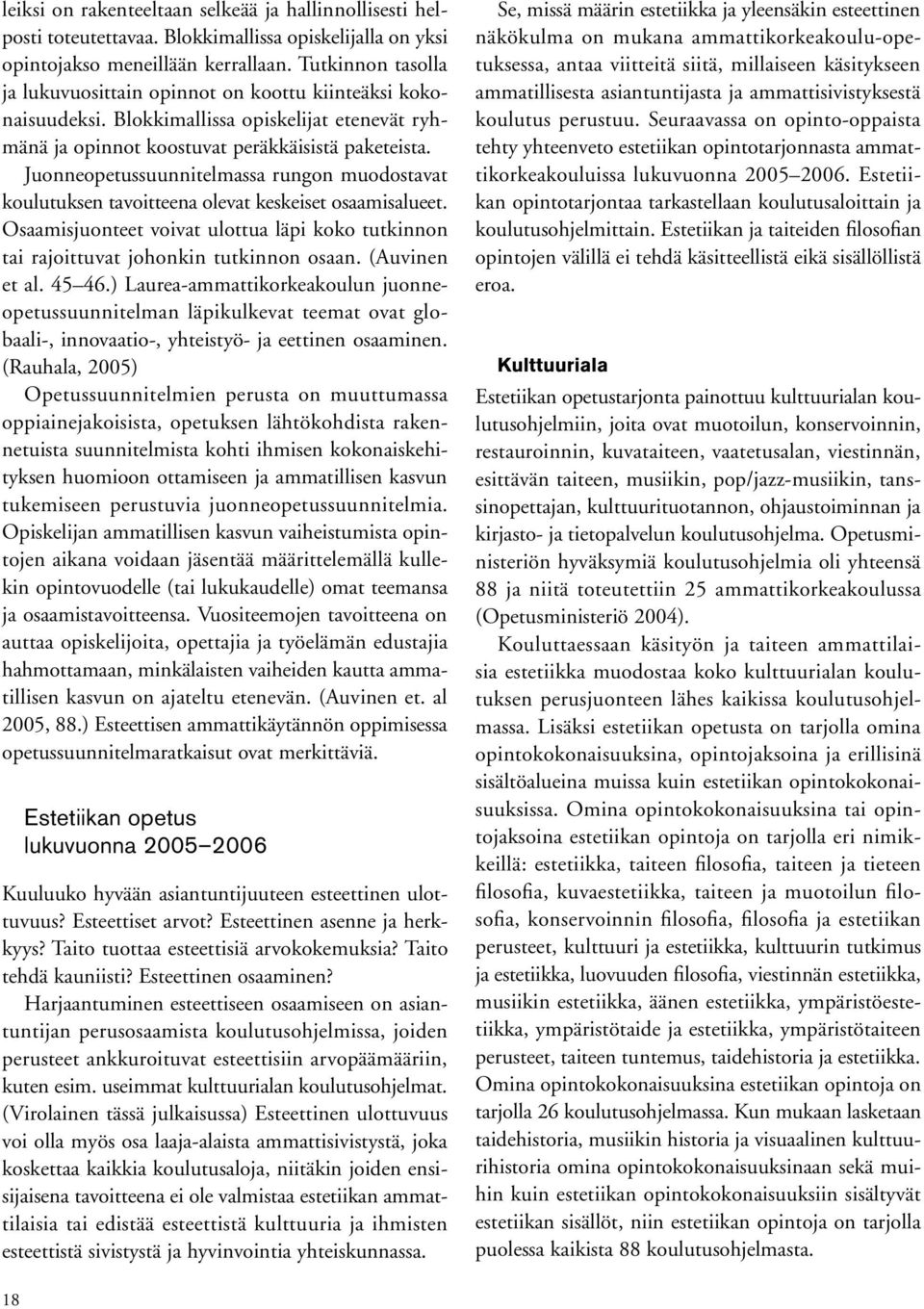 Juonneopetussuunnitelmassa rungon muodostavat koulutuksen tavoitteena olevat keskeiset osaamisalueet. Osaamisjuonteet voivat ulottua läpi koko tutkinnon tai rajoittuvat johonkin tutkinnon osaan.