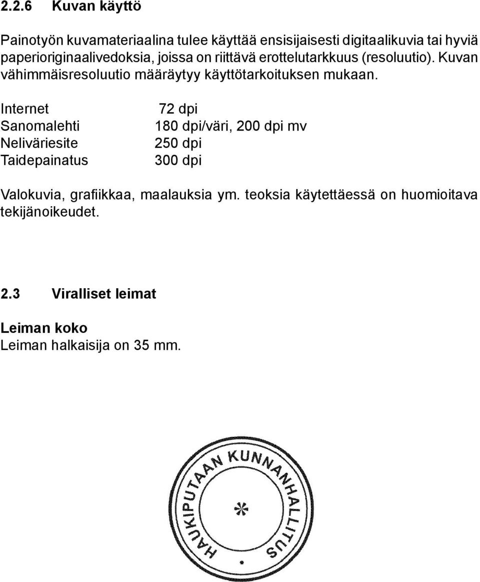 Kuvan vähimmäisresoluutio määräytyy käyttötarkoituksen mukaan.